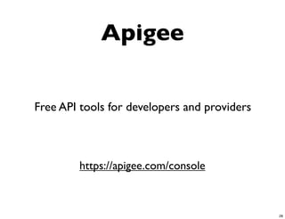 Apigee


Free API tools for developers and providers



        https://apigee.com/console



                                              28
 