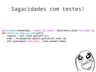 Sagacidades com testes!
 