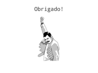Obrigado!
 