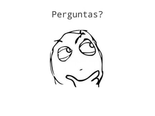 Perguntas?
 
