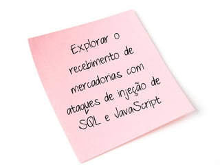 lora r o
 E xp            de
        imento
 re ceb           com
        ado rias         de
 m  erc            ção
            de inje
   aqu es           Sc ript
at              ava
            e J
    S  QL
 