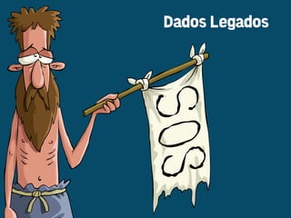 Dados Legados
 