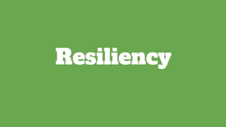Resiliency
 
