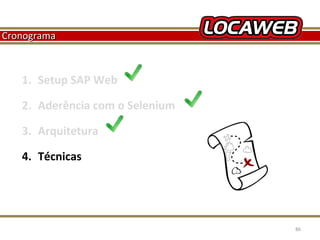 Cronograma

1. Setup SAP Web
2. Aderência com o Selenium
3. Arquitetura
4. Técnicas

October 28, 2013

86

 