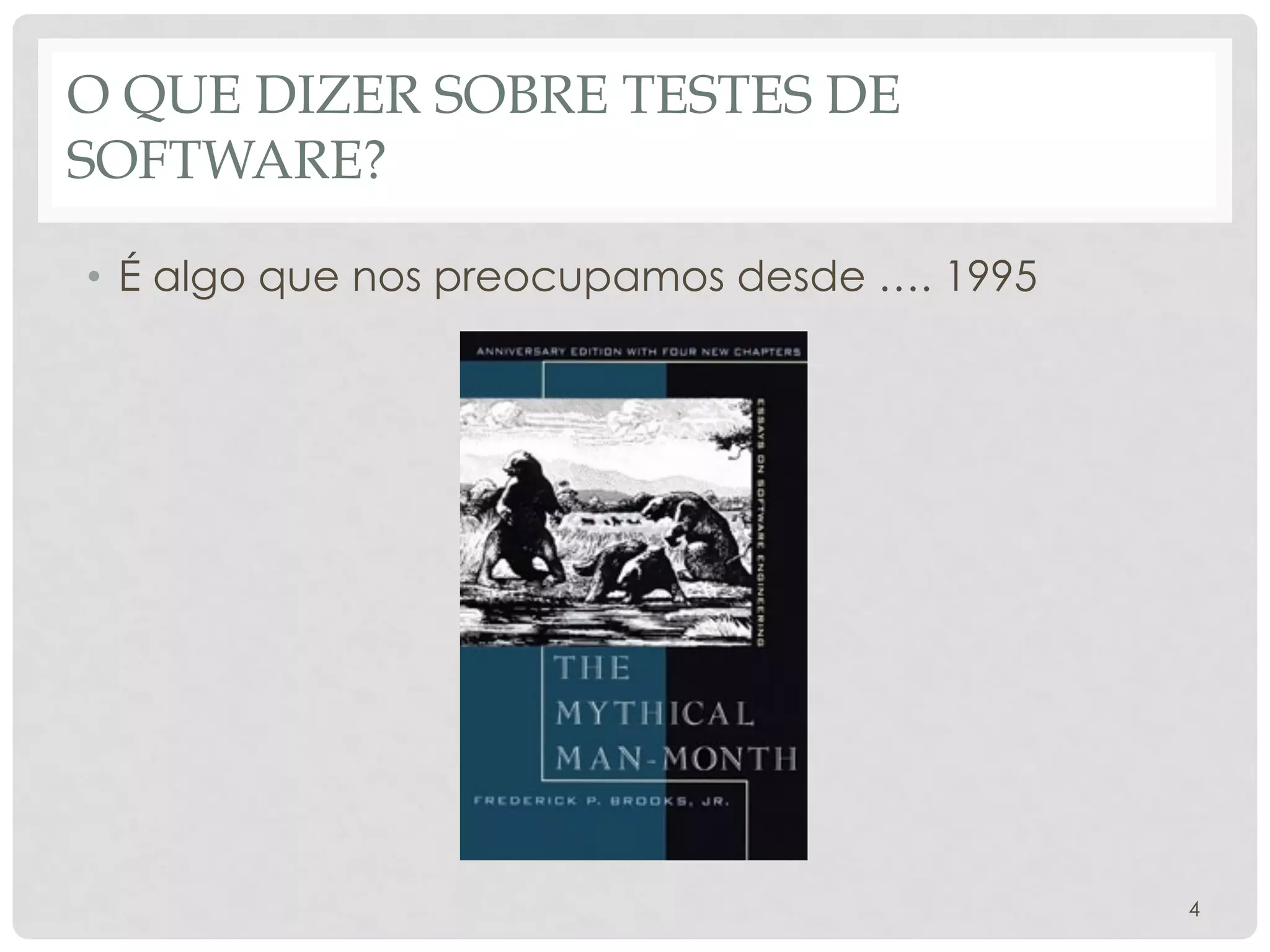 O QUE DIZER SOBRE TESTES DE
SOFTWARE?
• É algo que nos preocupamos desde …. 1995
4
 