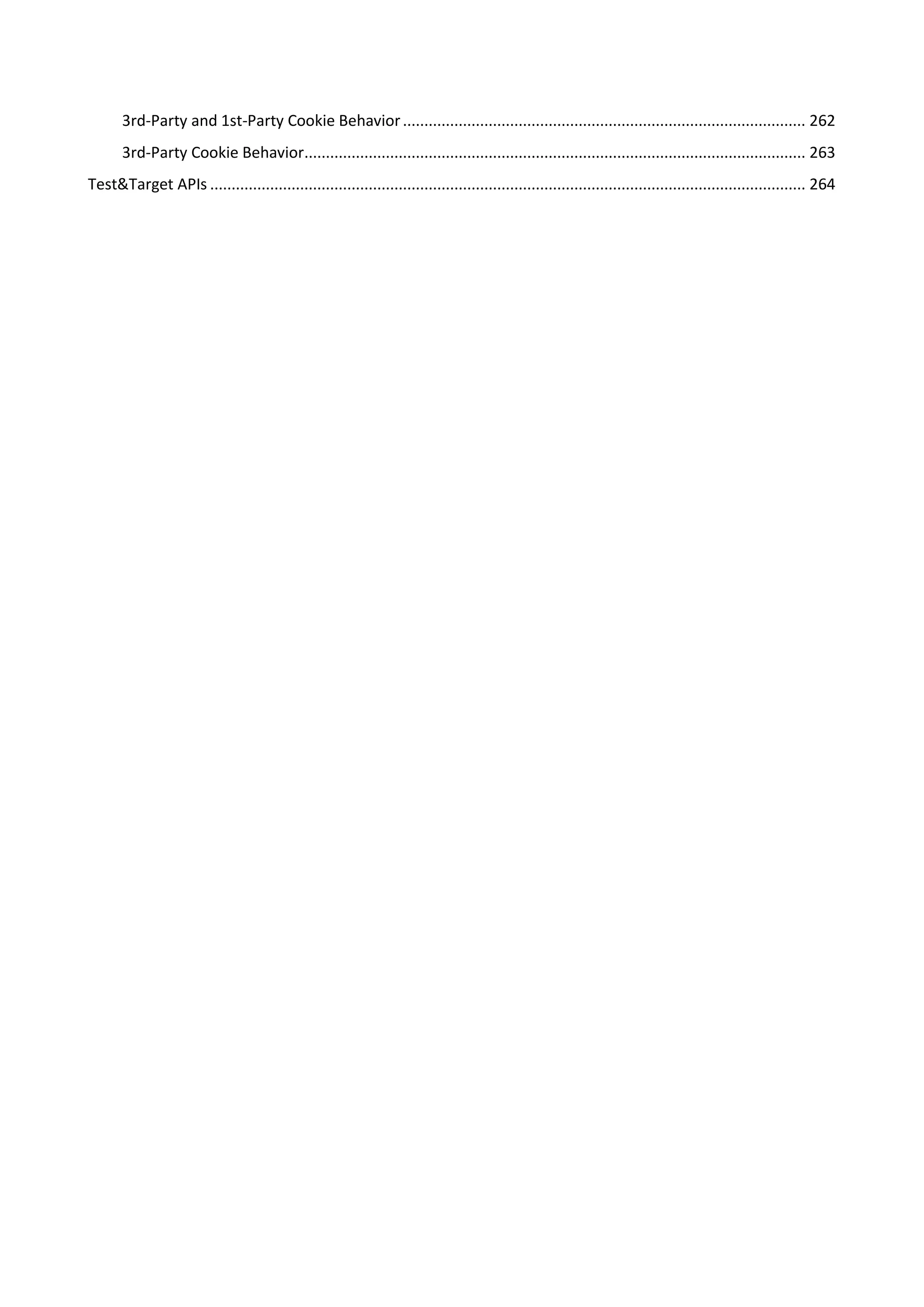 3rd-Party and 1st-Party Cookie Behavior .............................................................................................. 262
       3rd-Party Cookie Behavior..................................................................................................................... 263
Test&Target APIs ........................................................................................................................................... 264
 