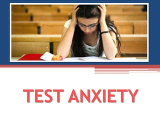 TEST ANXIETY
 