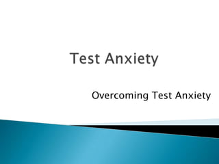 Overcoming Test Anxiety
 