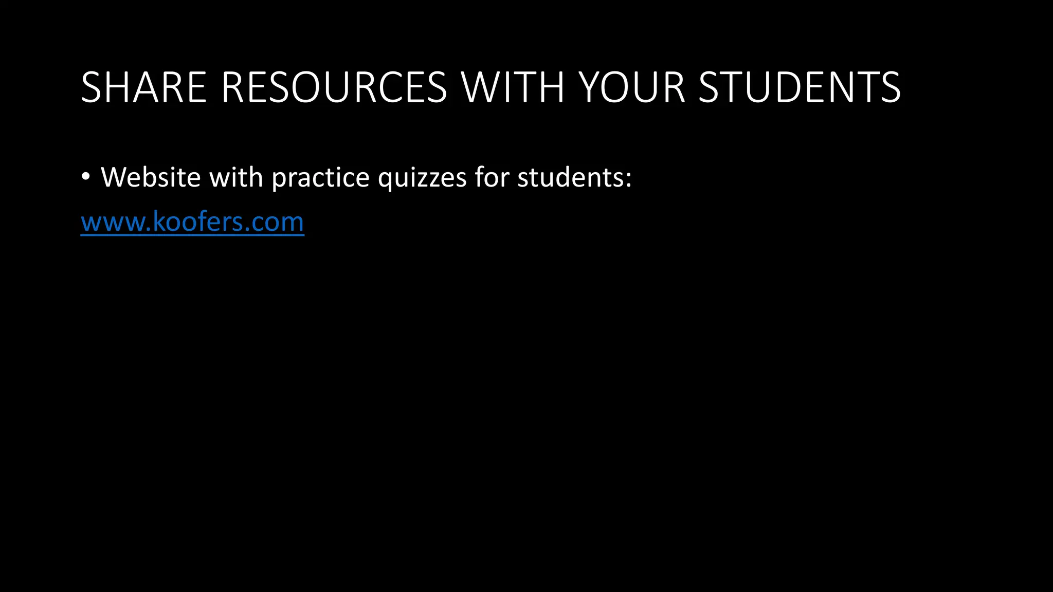 SHARE RESOURCES WITH YOUR STUDENTS
• Website with practice quizzes for students:
www.koofers.com
 