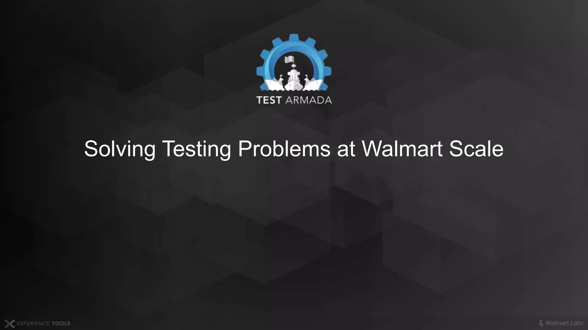 Solving Testing Problems at Walmart Scale
 