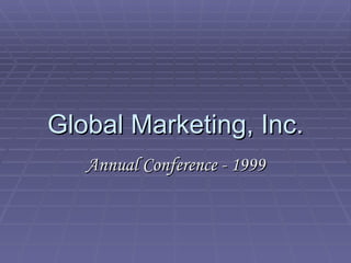 Global Marketing, Inc. Annual Conference - 1999 