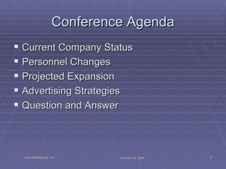 Conference Agenda Current Company Status Personnel Changes Projected Expansion Advertising Strategies Question and Answer 