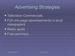 Advertising Strategies Television Commercials Full one-page advertisements in local newspapers Radio spots Free seminars 