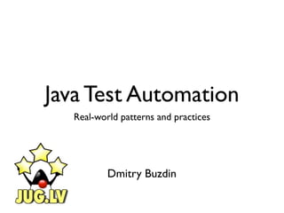 Java Test Automation
  Real-world patterns and practices




          Dmitry Buzdin
 