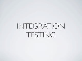 INTEGRATION
  TESTING
 