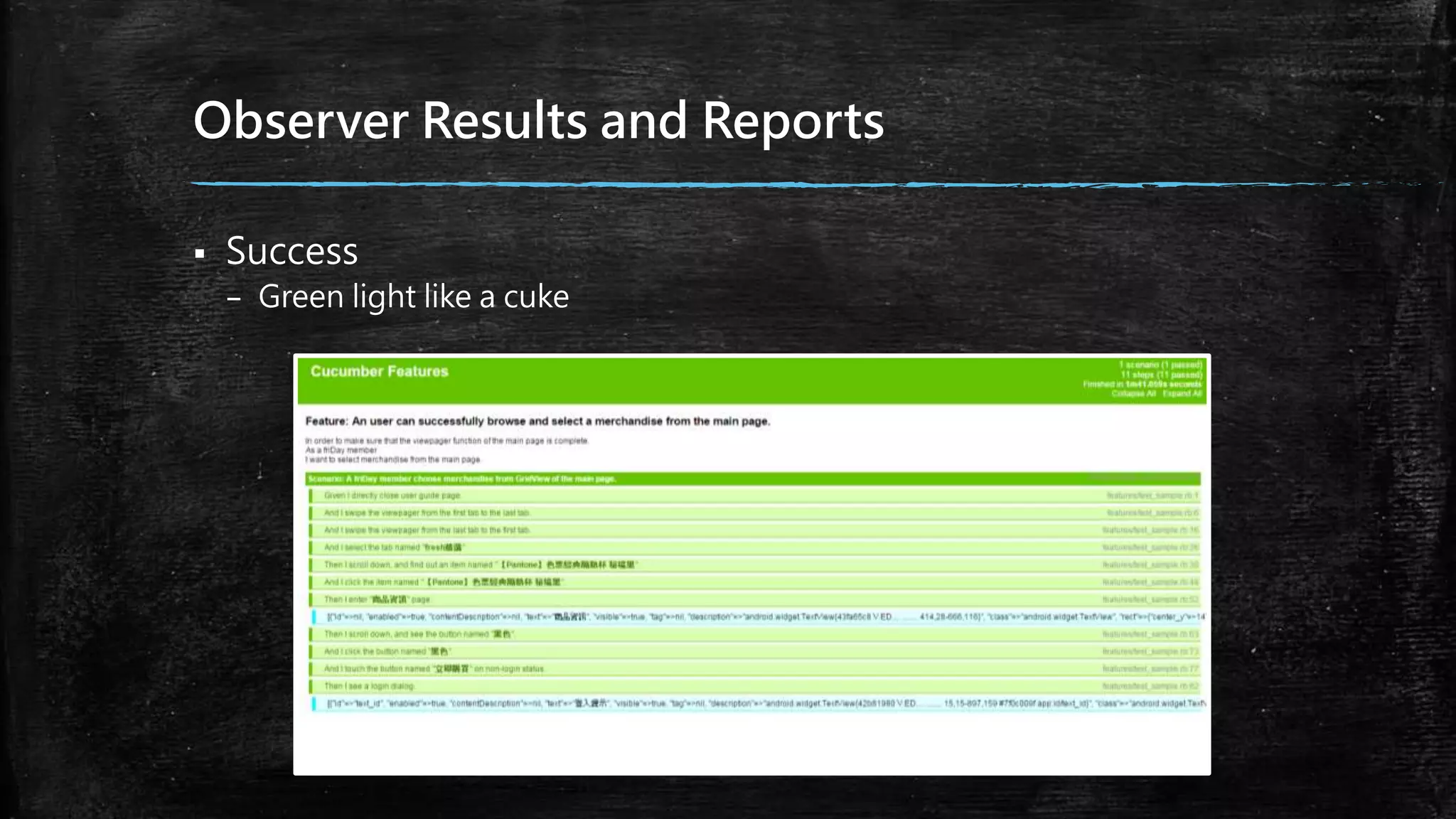 Observer Results and Reports
 Success
– Green light like a cuke
 