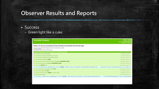 Observer Results and Reports
 Success
– Green light like a cuke
 