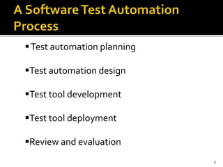 8
Test automation planning
Test automation design
Test tool development
Test tool deployment
Review and evaluation
 