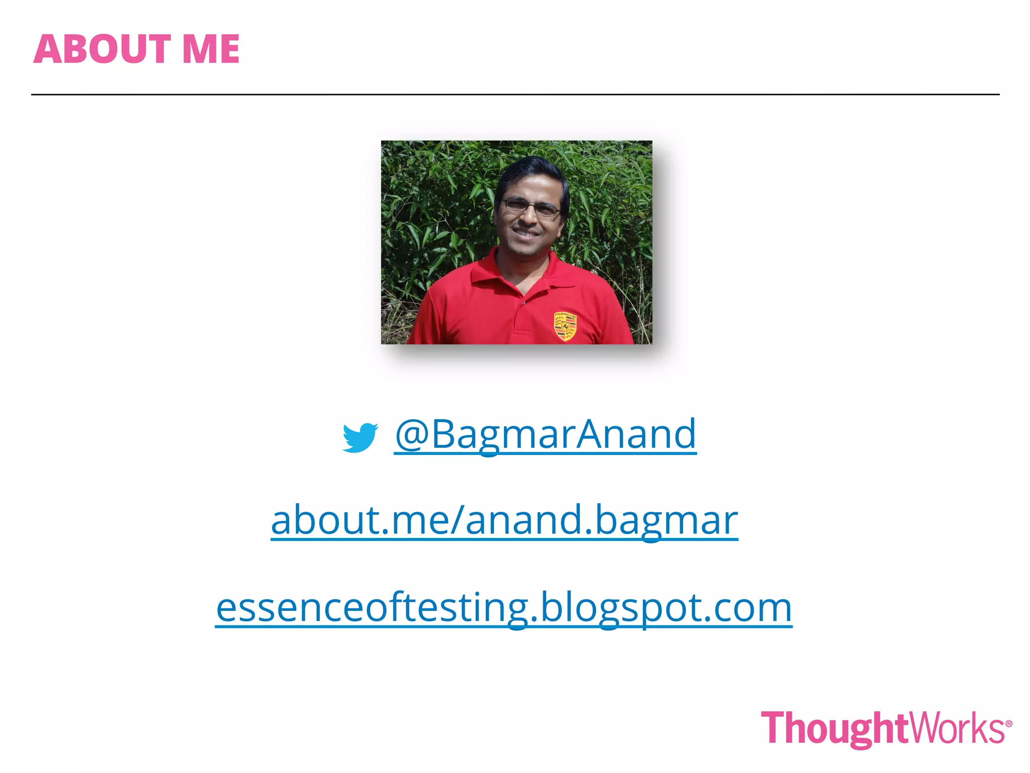 @BagmarAnand
about.me/anand.bagmar
essenceoftesting.blogspot.com
ABOUT ME
 