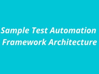 Sample Test Automation
Framework Architecture
 