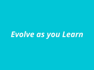 Evolve as you Learn
 