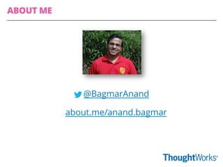 @BagmarAnand
about.me/anand.bagmar
ABOUT ME
 