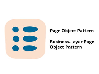 Page Object Pattern
Business-Layer Page
Object Pattern
 