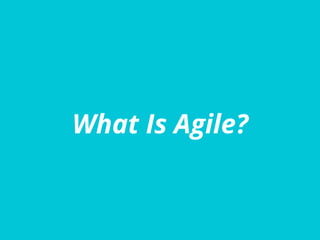 What Is Agile?
 