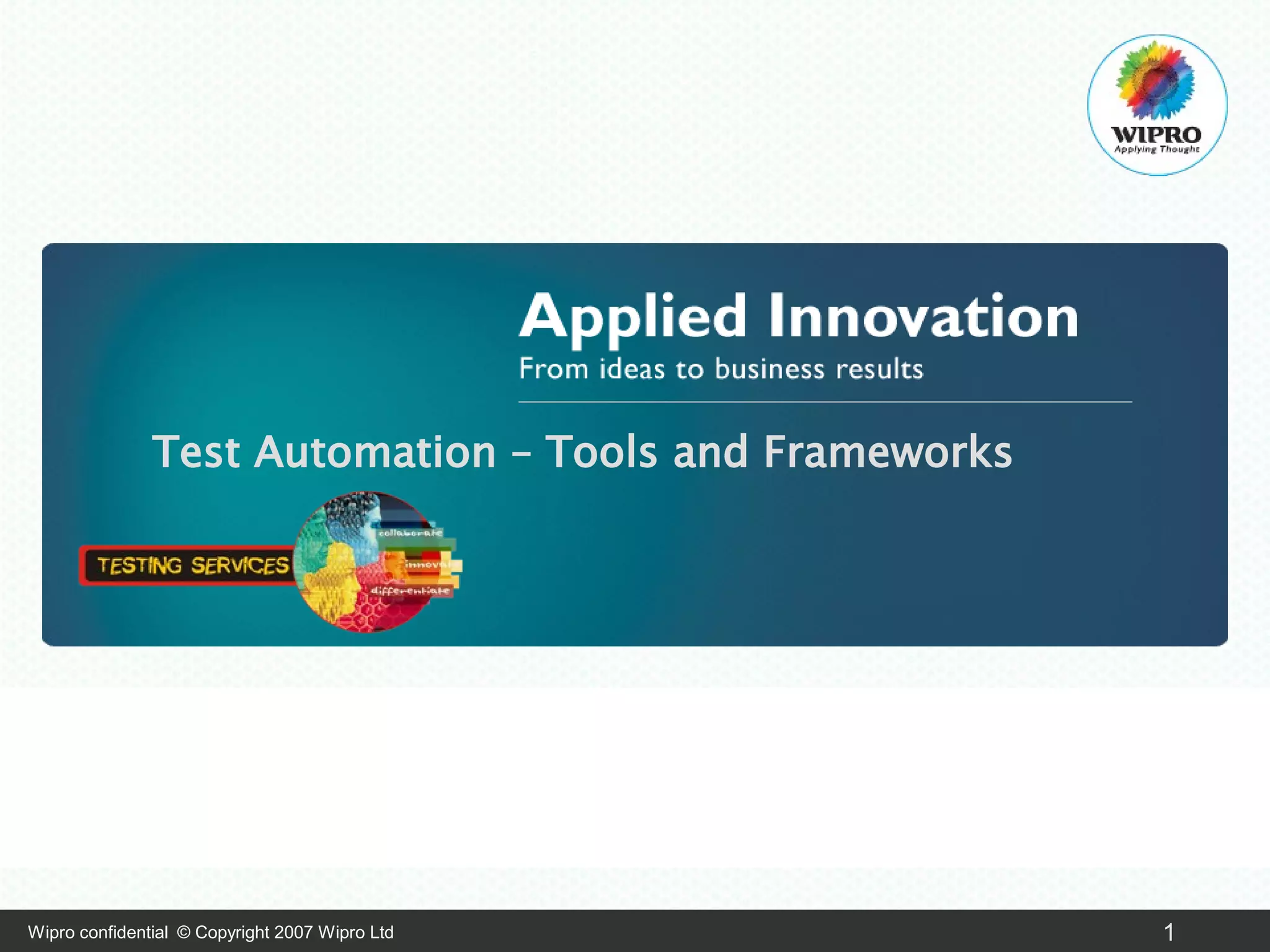 Test Automation – Tools and Frameworks

Wipro confidential © Copyright 2007 Wipro Ltd

1

 