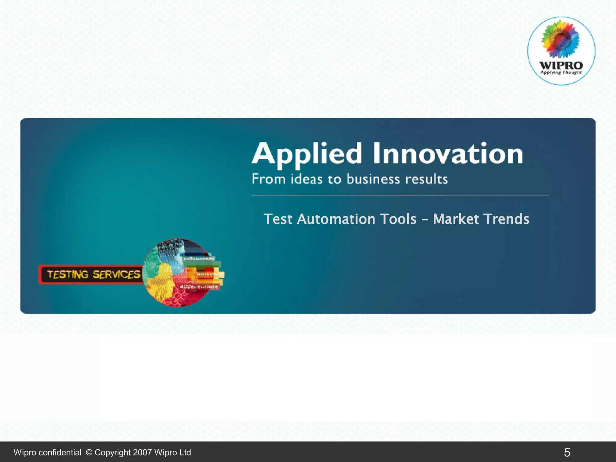 Test Automation Tools – Market Trends

Wipro confidential © Copyright 2007 Wipro Ltd

5

 