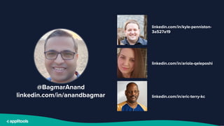 @BagmarAnand 2
@BagmarAnand
linkedin.com/in/anandbagmar
linkedin.com/in/kyle-penniston-
3a527a19
linkedin.com/in/ariola-qe...