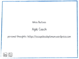 Nikos Batsios
Agile Coach
personal thoughts: https://escapelocaloptimum.wordpress.com
 