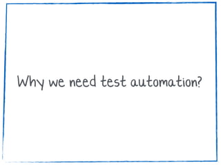 Why we need test automation?
 