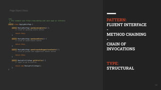 14
Page Object Class:
PATTERN:
FLUENT INTERFACE
-
METHOD CHAINING
-
CHAIN OF
INVOCATIONS
TYPE:
STRUCTURAL
 