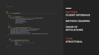 15
Test Class:
PATTERN:
FLUENT INTERFACE
-
METHOD CHAINING
-
CHAIN OF
INVOCATIONS
TYPE:
STRUCTURAL
 