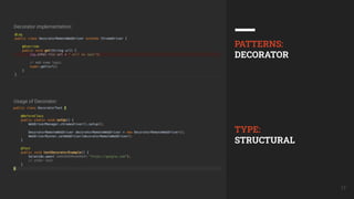 17
PATTERNS:
DECORATOR
TYPE:
STRUCTURAL
Decorator implementation:
Usage of Decorator:
 