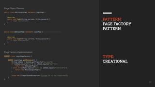22
Page Object Classes:
Page Factory implementation:
PATTERN:
PAGE FACTORY
PATTERN
TYPE:
CREATIONAL
 