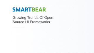 Growing Trends Of Open
Source UI Frameworks
 