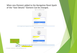 When new Element added to the Navigation Panel Xpath
of the “User Details’’ Element Can be changed.
© Ganuka Yashantha | ganuyash@gmail.com
Scripts can
fail 
 