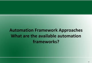 Automation Framework Approaches
What are the available automation
frameworks?
14
 