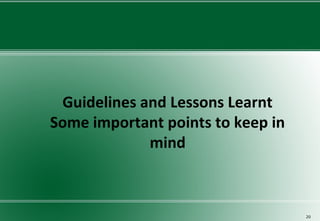 Guidelines and Lessons Learnt
Some important points to keep in
mind
20
 