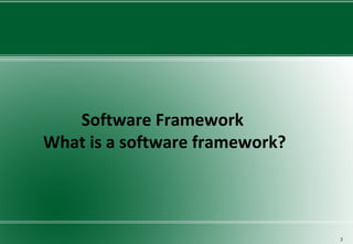 Software Framework
What is a software framework?
3
 