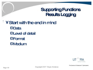 Supporting Functions Results Logging Start with the end in mind Data Level of detail Format Medium 