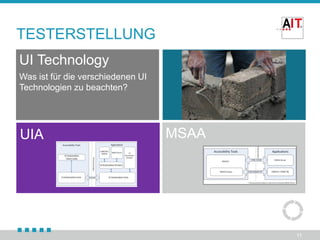 TESTERSTELLUNG
UI Technology
Was ist für die verschiedenen UI
Technologien zu beachten?

UIA

MSAA

11

 