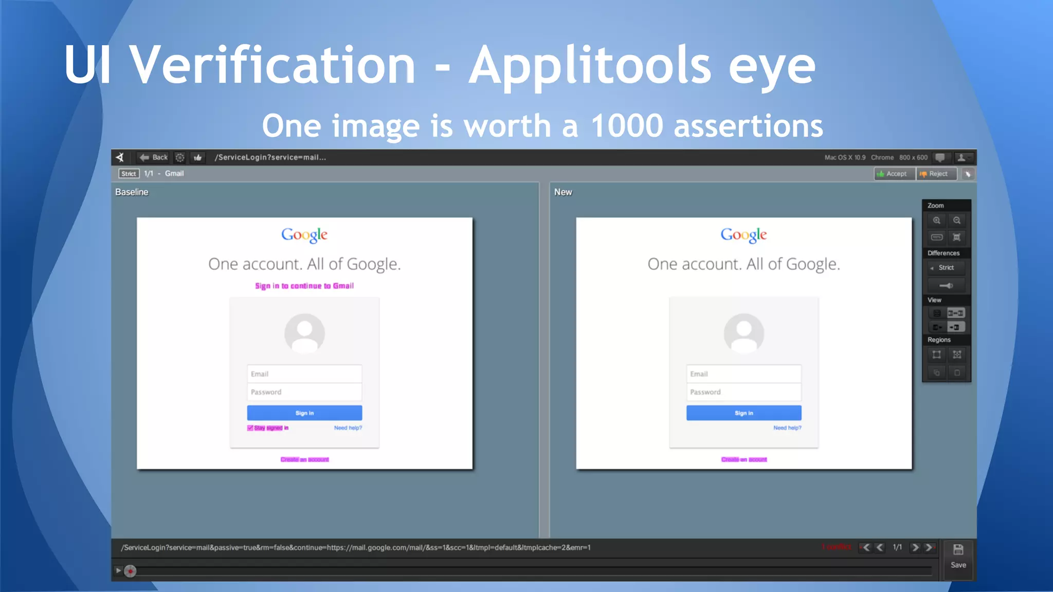 UI Verification - Applitools eye
One image is worth a 1000 assertions
 