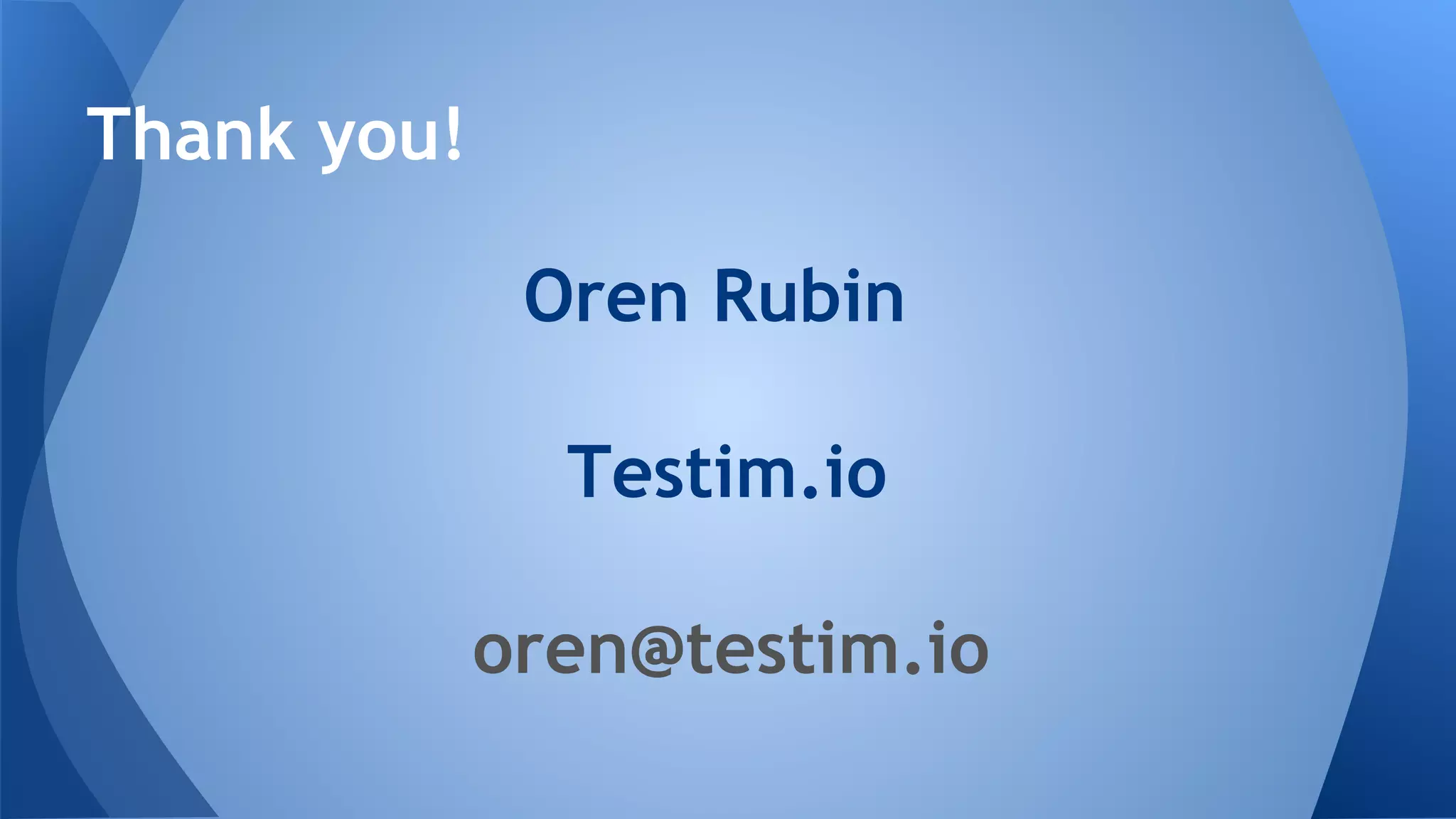 Oren Rubin
Testim.io
oren@testim.io
Thank you!
 