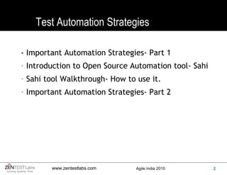 Test Automation Strategies - Important Automation Strategies- Part 1 Introduction to Open Source Automation tool- Sahi Sahi tool Walkthrough- How to use it. Important Automation Strategies- Part 2 