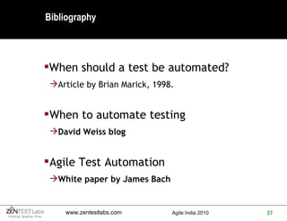 Bibliography When should a test be automated? Article by Brian Marick, 1998. When to automate testing David Weiss blog Agile Test Automation White paper by James Bach 