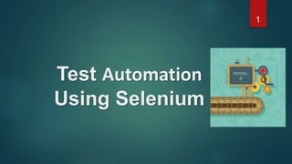 Test Automation
Using Selenium
1
 