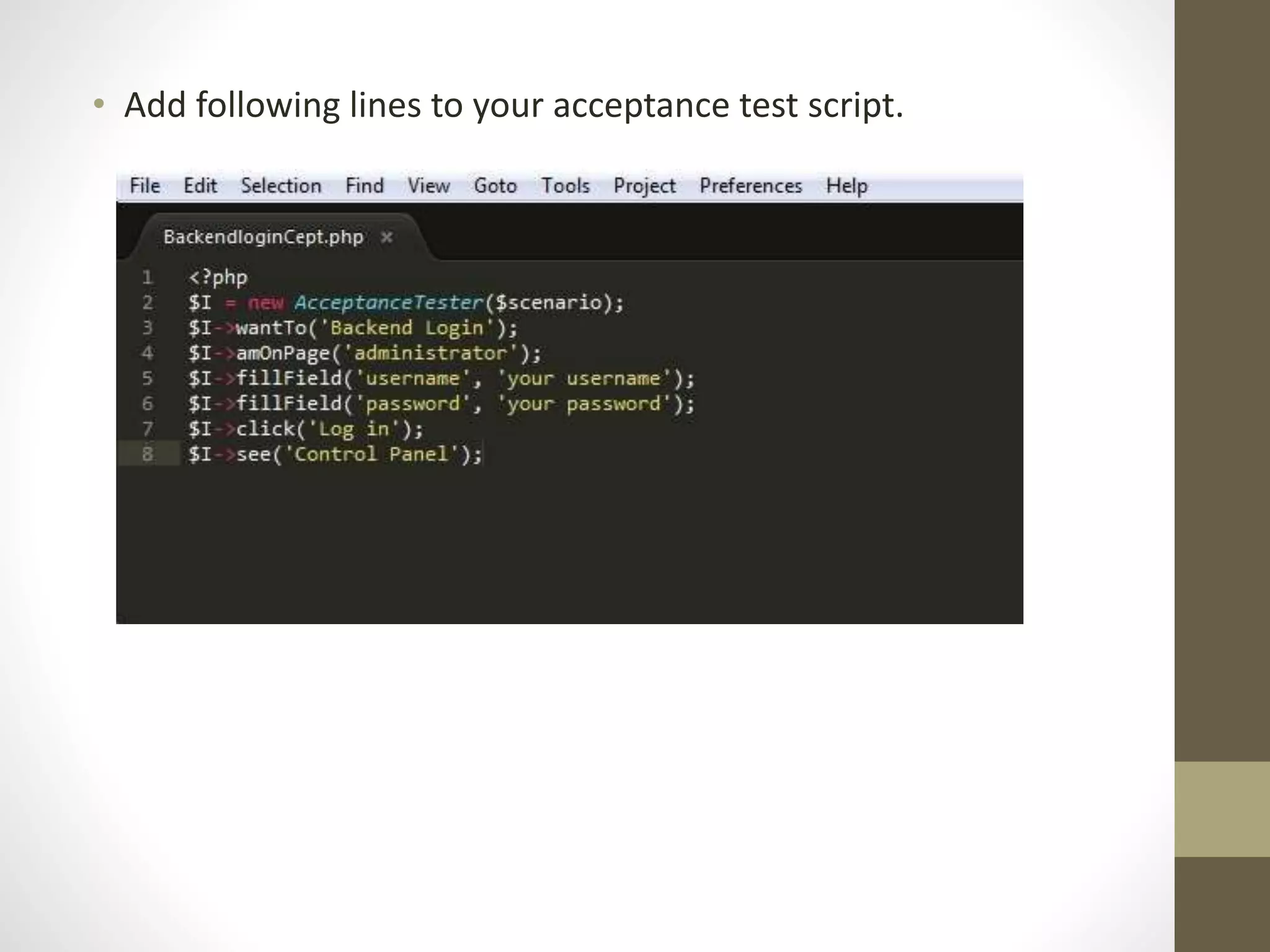 • Add following lines to your acceptance test script.
 